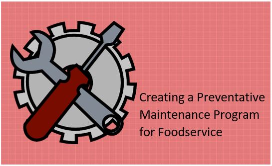 Creating a Preventative Maintenance Program for Foodservice